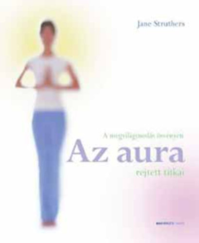 Jane Struthers - A megvilgosods svnyn - Az aura rejtett titkai