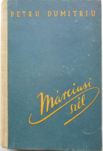 Petru Dumitriu - M�rciusi Sz�l