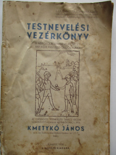 Kmetyk Jnos - Testnevelsi vezrknyv - A npiskolai testnevels teljes anyaga ...