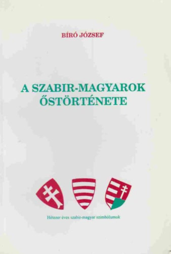 Br Jzsef - A szabirok strtnete - Htezer ves szabir-magyar szimblumok I-III.