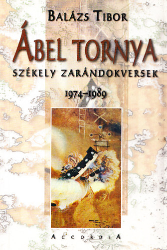 Balázs Tibor - Ábel tornya - Székely zarándokversek 1974-1989 (dedikált)