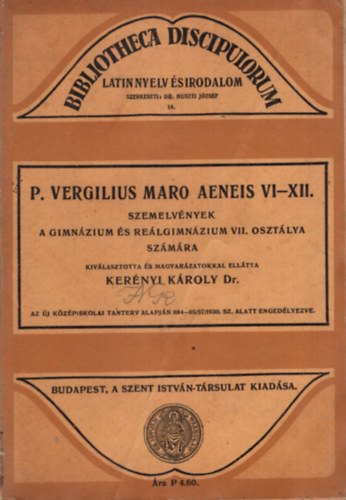 Kernyi Kroly Dr. - P. Vergilius Maro Aeneis VI-XII. Szemelvnyek a Gimnzium s Relgimnzium VII. osztlya szmra ( Magyar nyelv magyarzatokkal )