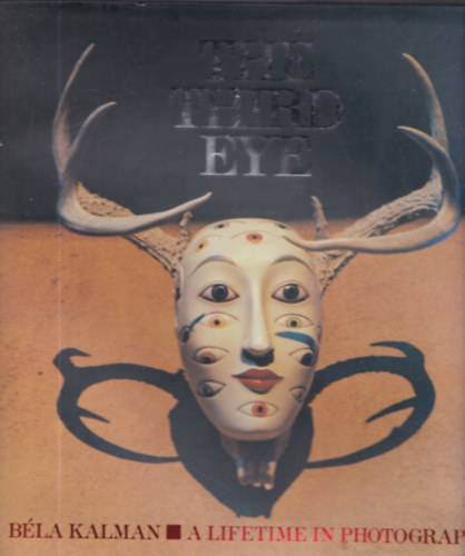K�lm�n B�la - The Third Eye - A Lifetime in Photography (dedik�lt)