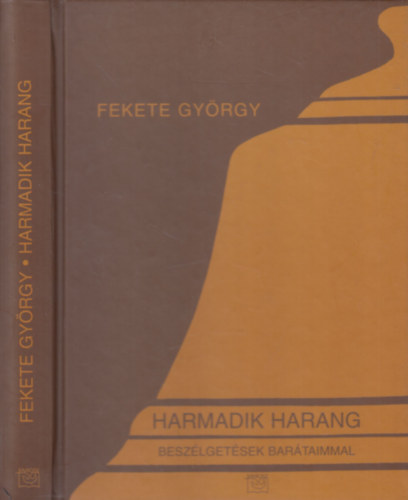 Fekete Gyrgy - Harmadik harang (dediklt)- Beszlgetsek bartaimmal