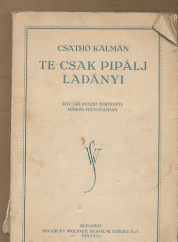 Csath� K�lm�n - Te csak pip�lj, Lad�nyi