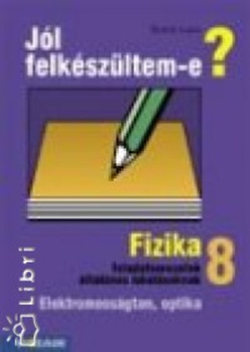 Sz�nt� Lajos - J�l felk�sz�ltem-e? Fizikai f.s. 8.o. KERETT.