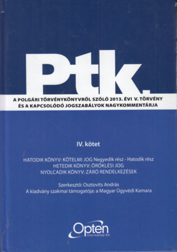 Osztovits Andrs  (szerk.) - Ptk. A polgri trvnyknyvrl szl 2013. vi V. trvny s a kapcsold jogszablyok nagykommentrja IV. ktet