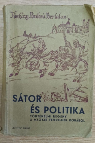 Kissh�zy Bulcs� Bertalan - S�tor �s politika - T�rt�nelmi reg�ny a magyar fejedelmek kor�b�l