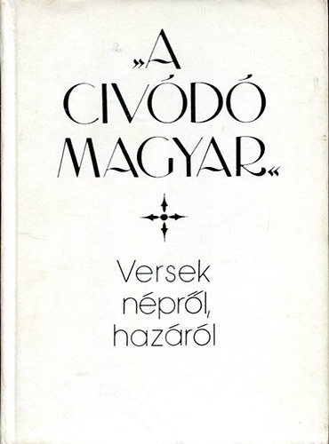 "A civ�d� magyar" (Versek n�pr�l, haz�r�l)