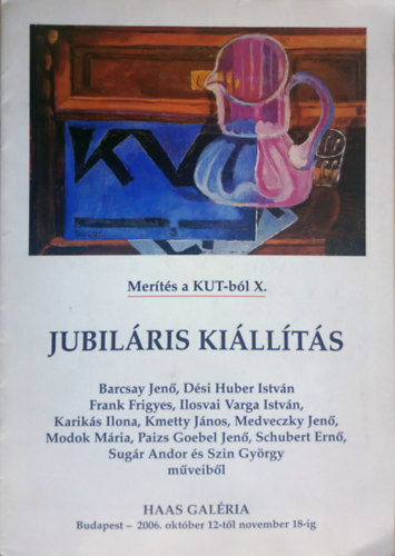 Merítés a KUT-ból X. - Jubiláris kiállítás (Haas Galéria, 2006. október 12. - november 18.)
