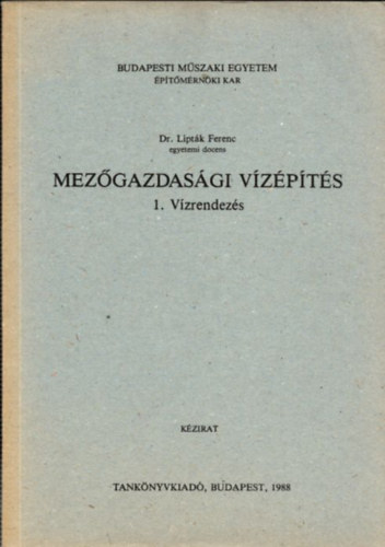 Dr. Lipt�k Ferenc - Mez�gazdas�gi v�z�p�t�s - 1. V�zrendez�s