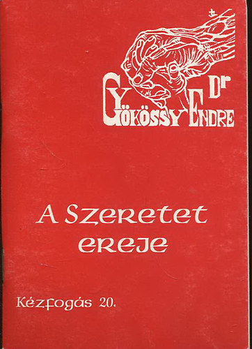 Dr. Gy�k�ssy Endre - K�zfog�s 20. - A szeretet ereje