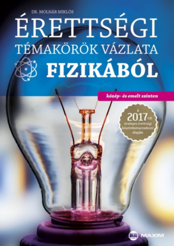 Dr. Moln�r Mikl�s - �retts�gi t�mak�r�k v�zlata fizik�b�l (k�z�p- �s emelt szinten)
