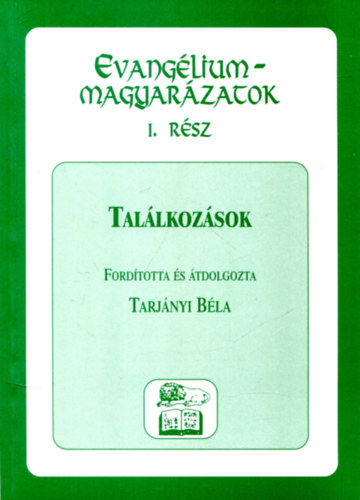 Tarjányi Béla ford. - Evangéliummagyarázatok I-III.(találkozások,példabeszédek,csodák)