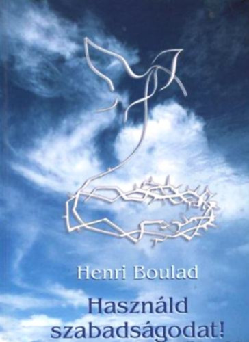 Henri Boulad - Hasznld szabadsgodat!