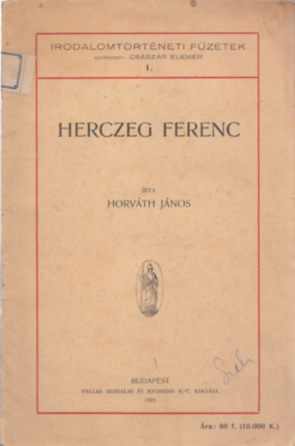 Cs�sz�r Elem�r  Horv�th J�nos (szerk.) - Herczeg Ferenc - Irodalomt�rt�neti f�zetek 1 (DEDIK�LT)