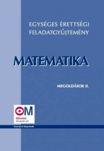 Hortob�gyi; Marosv�ri - Egys�ges �retts�gi feladatgy�jtem�ny - Matematika - Megold�sok II.