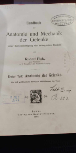 Rudolf Fick - Handbuch der Anatomie und Mechanik der Gelenke: unter Beruecksichtigung der bewegenden Muskeln (Az zletek anatmijnak s mechanikjnak kziknyve: a mozg izmok figyelembevtele nmet nyelven))