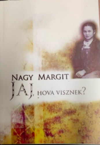 Nagy Margit - Jaj, hova visznek ?