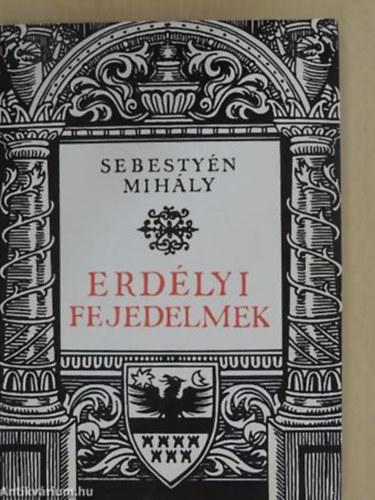 Sebesty�n Mih�ly SZERKESZT� G�lfalvi Gy�rgy - Erd�lyi fejedelmek
