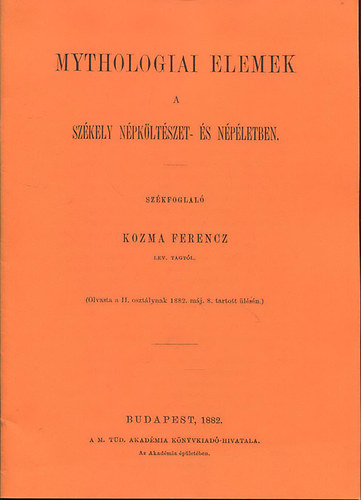 Kozma Ferenc - Mythologiai elemek a sz�kely n�pk�lt�szet- �s n�p�letben