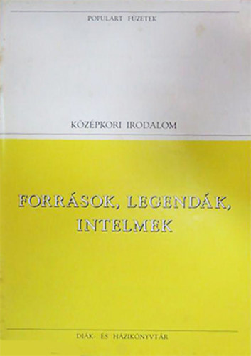 Forrsok, legendk, intelmek