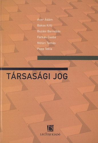 Farkas Csaba, Nótári Tamás, Papp Tekla, Buzási Barnabás, Auer Ádám Bakos Kitti - Társasági jog