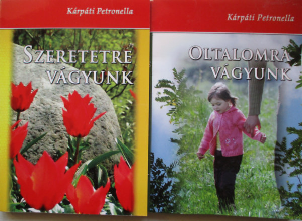 K�rp�ti Petronella - Szeretetre v�gyunk + Oltalomra v�gyunk