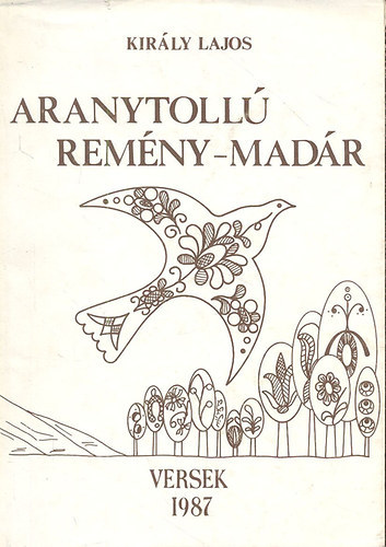Kir�ly Lajos - Aranytoll� rem�ny-mad�r (Versek)