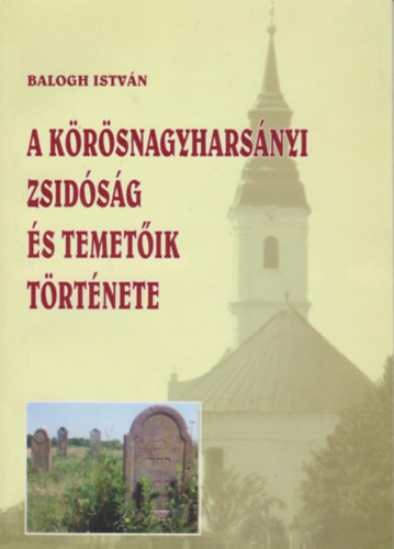 Balogh István - A körösladányi zsidóság és temetők története