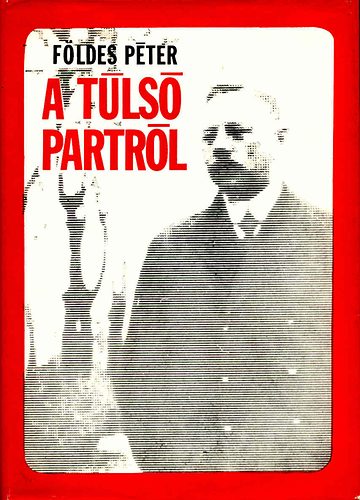 Földes Péter - A túlsó partról - Stromfeld Aurél életregénye