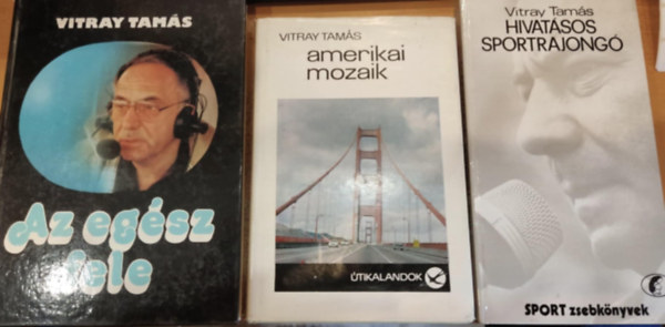 Vitray Tam�s - 3 db Vitray Tam�s: Az eg�sz fele + Amerikai mozaik + Hivat�sos sportrajong�