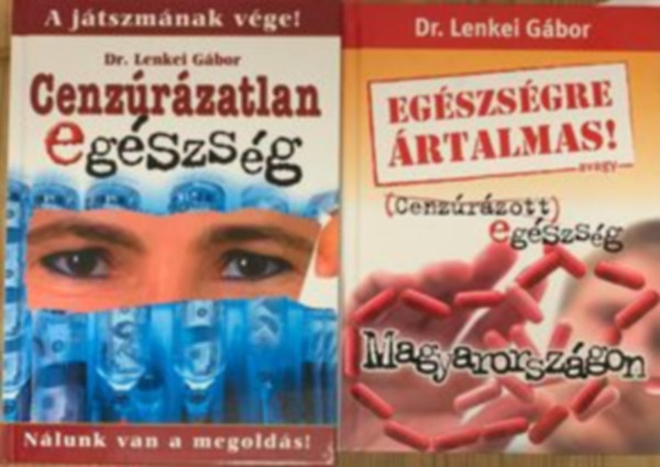 Dr. Lenkei Gábor - Egészségre ártalmas! avagy Cenzúrázott egészség Magyarországon, Cenzúrázatlan egészség 1.rész - A játszmának vége! Nálunk van a megoldás! (2 mű)