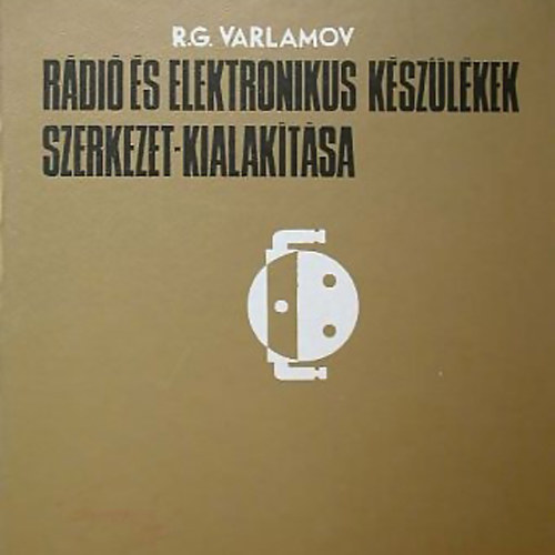 R. G. Varlamov - R�di� �s elektronikus k�sz�l�kek szerkezet-kialak�t�sa