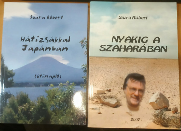 Suara Róbert - 2 db Suara Róbert: Nyakig a szaharában (És más történetek) + Hátizsákkal Japánban (útinapló)