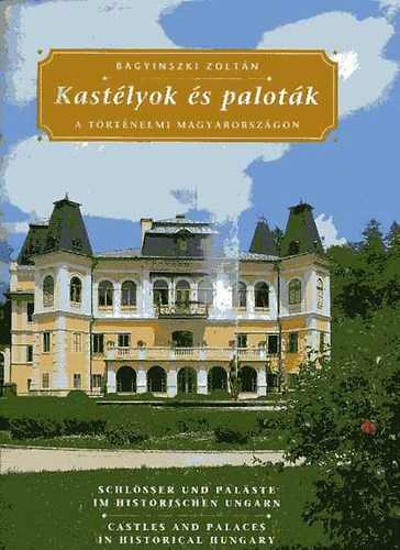 Bagyinszki Zoltn - Kastlyok s palotk a trtnelmi Magyarorszgon (magyar,nmet,angol)