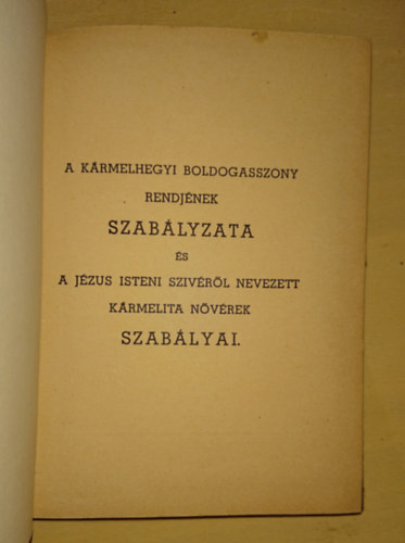 A K�rmelhegyi Boldogasszony Rendj�nek Szab�lyzata �s A J�zus Istenii Sz�v�r�l Nevezett K�rmeelita N�v�rek Szab�lyai