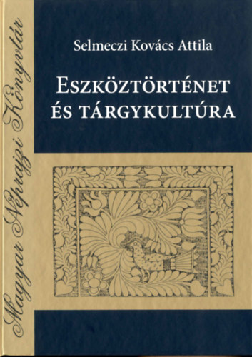 Selmeczi Kovács Attila - Eszköztörténet és tárgykultúra