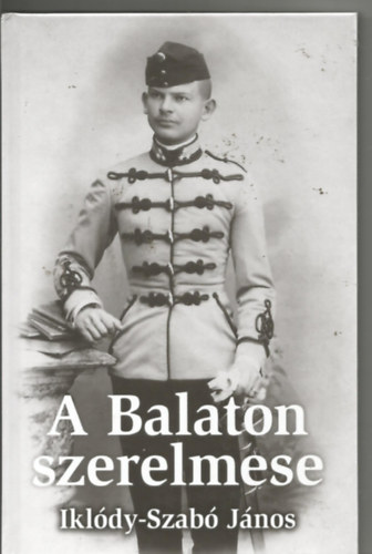Somorjai Horváth Piroska - A Balaton szerelmese Iklódy-Szabó János