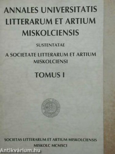 SZERKESZT Bky Bla - Gyrfs gnes - Annales Universitatis Litterarum et Artium Miskolciensis Tomus I. SUSTENTATAE A SOCIETATE LITTRARUM ET ARTIUM MISKOLCIENSI