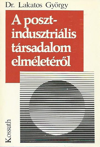 Dr. Lakatos Gy�rgy - A posztindusztri�lis t�rsadalom elm�let�r�l - Zbigniew Brzezinski n�zeteinek b�r�lat�hoz