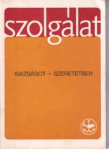 Belon Gellrt, Eke B Antal, Georges Cottler, Szab Ferenc, Zichy Aladr, Szemlyi Jzsef, Sntha Mt rsy Lszl - Szolglat: "Igazsgot - Szeretetben" (31.szm, 1976 Kisboldogasszony)