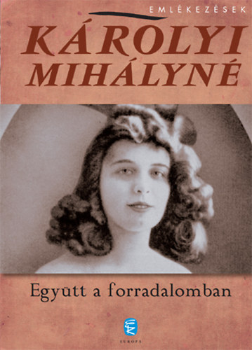 K�rolyi Mih�lyn� - Egy�tt a forradalomban