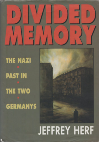 Jeffrey Herf - Divided Memory: The Nazi Past in the Two Germanys