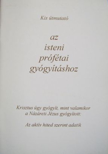 Univerzális Élet Őskeresztényei - Kis Útmutató Az Isteni Prófétai Gyógyításhoz