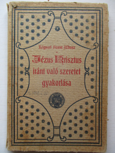 Liguori Szent Alfonz - A Jézus krisztus iránt való szeretet gyakorlása