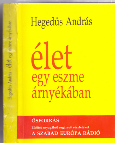 Zsille Zoltn, Kasza Levente, Albert Tibor  Hegeds Andrs (szerk.) - let egy eszme rnykban - SFORRS - E KTET ANYAGBL SUGRZOTT RSZLETEKET A SZABAD EURPA RDI (sajt kppel! szent. antikv.)