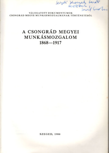 Gaál Endre (szerk.) - Válogatott dokumentumok Csongrád megye munkásmozgalmának történetéből 1868-1917 I. kötet - Dedikált