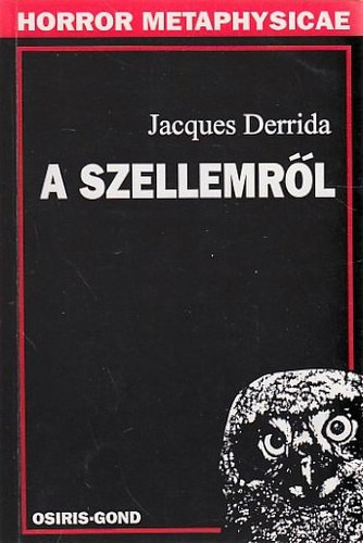 Jacques Derrida - A szellemről - Heidegger és a kérdés (Horror Metaphysicae)