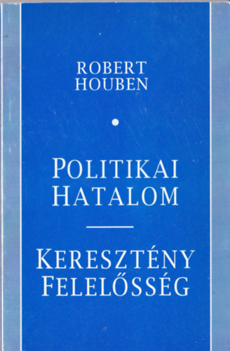 Robert Houben - Politikai hatalom-Keresztny felelssg